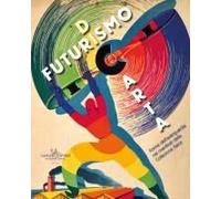 Futurismo Di Carta. Forme Dell'avanguardia Nei Manifesti Della Collezione Salce