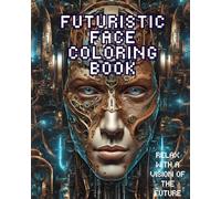 FUTURISTIC FACE COLORING BOOK: Relax with a vision of the future| for adults| for women and man| relaxation| coloring book