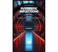 Futuristic Reflections: Science Fiction And Reality