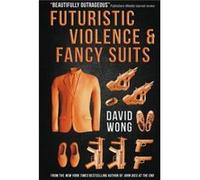 Futuristic Violence and Fancy Suits by David Wong David Wong (Auteur)