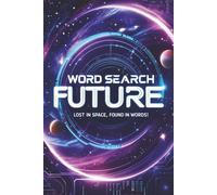 Futuristic Word Search: Lost in Space, Found in Words!: Explore a Universe of Clues Where the Future Comes to Life, One Puzzle at a Time