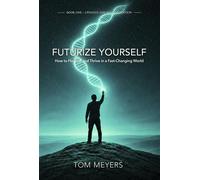 Futurize Yourself How to Flourish and Thrive in a Fast-Changing World - Tom Meyers - Tom Meyers - ebook (ePub) - Livre