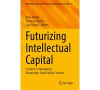 Futurizing Intellectual Capital: Insights on Navigating Knowledge-Based Value Creation