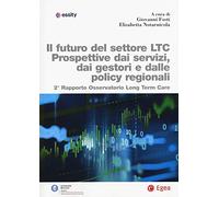 Futuro del settore LTC. Prospettive dai servizi, dai gestori e dalle policy regionali. 2° rapporto osservatorio Long Term Care