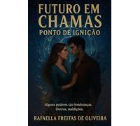 Futuro em chamas: Ponto de ignição: Crônicas de um futuro incerto
