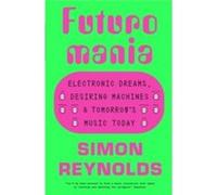 Futuromania by Simon Reynolds Simon Reynolds (Auteur)