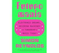 Futuromania by Simon Reynolds Simon Reynolds (Auteur)