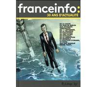 FUTUROPOLIS Le jour où - France Info, 30 années d'actualité