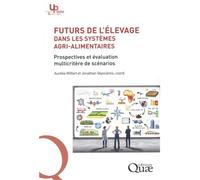 Futurs de l'élevage dans les systèmes agri-alimentaires Prospectives et évaluation multicritère de scénarios - Jonathan Vayssières - Quae - broché - Guide
