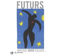FUTURS - MATISSE, MIRO, CALDER, ...