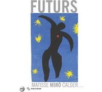 Futurs De La Ville Aux Étoiles - Matisse, Miro, Calder