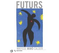 Futurs - matisse, miro, calder, ... - Collectif - Reunion Des Musees Nationaux - broché - Beau livre