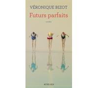 Futurs parfaits - Véronique Bizot - Actes sud - broché - Roman