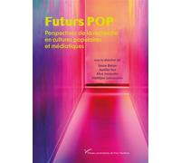 Futurs POP Perspectives de la recherche en cultures populaires et médiatiques - Simon Brean - Pu.paris Nanterre - broché - Essai