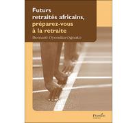 Futurs retraités africains, préparez-vous à la retraite - Bernard Oyendza-Ognako - Persee - broché - Etude
