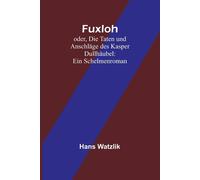 Fuxloh; Oder, Die Taten Und Anschläge Des Kasper Dullhäubel