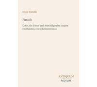 Fuxloh: Oder, die Taten und Anschläge des Kasper Dullhäubel, ein Schelmenroman