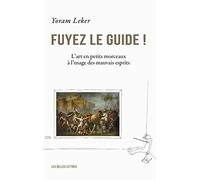 Fuyez le guide !: L'art en petits morceaux à l'usage des mauvais esprits