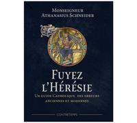 Fuyez L'hérésie - Un Guide Catholique Des Erreurs Anciennes Et Modernes