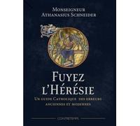 Fuyez L'hérésie - Un Guide Catholique Des Erreurs Anciennes Et Modernes