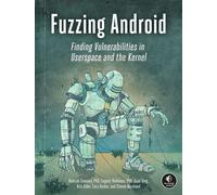 Fuzzing Android Finding Vulnerabilities in Userspace and the Kernel - Hamzeh Zawawy - No Starch Press - ebook (ePub) - Livre