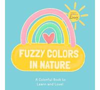 Fuzzy Colors in Nature: A Colorful Book to Learn and Love!