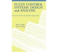 Fuzzy Control Systems Design and Analysis: A Linear Matrix Inequality Approach Tanaka, Kazuo, Wang, Hua O., Tanaka (Auteur)