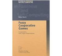 Fuzzy Cooperative Games, Studies in Fuzziness and Soft Computing Milan Mares (Auteur)