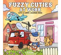 Fuzzy Cuties At Work: A Cute & Comfy Coloring Book for Kids, Teens & Adults Featuring Adorable Animals in Their Jobs, Careers & Professions
