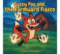 Fuzzy Fox and the Farmyard Fiasco: A cute story about a mischievous fox and his miss-adventures on the farm.