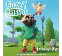 Fuzzy Friends Cozy Coloring Book for Adults and Teens: Fuzzy Fumbles: A cute and magical adventure with fluffy animals, snuggly tails, puffy pals, ... vibes, comfy hobbies, and dreamy moments.