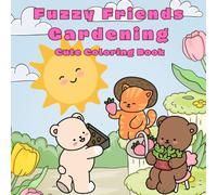 Fuzzy Friends Gardening: Super Cute Coloring Book for Kids All Ages, Teens and Adults with Adorable Animals Characters