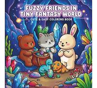 Fuzzy Friends in Tiny Fantasy World: A cute and Easy Coloring Book Featuring Cute Cat, Bear & Bunny in Cozy Magical Adventures for Relaxation and Stress Relief