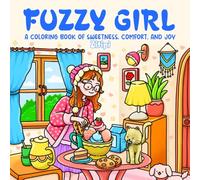 Fuzzy Girl: Coloring Book for Teens and Adults, Enjoy Peaceful Days, Sweet Treats, and Tender Girl Moments