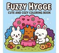 Fuzzy Hygge: A Cute and Cozy Coloring Book with 50+ Illustrations for Adults, Teens, and Kids | Featuring Hygge Vibes, Cozy Scenes, and Adorable Animals for Relaxation and Stress Relief