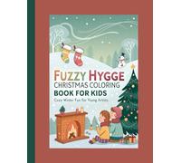 Fuzzy Hygge Christmas Coloring Book for Kids: Cozy Winter Fun for Young Artists: Perfect Winter Fun for Kids with Fuzzy Hygge Designs