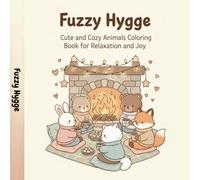 Fuzzy Hygge Coloring Book for Kids: Cute and Cozy Animal Friends to Color for Relaxation, Fun, and Creativity