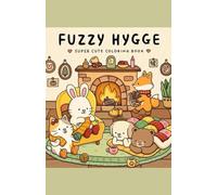 Fuzzy Hygge, Cute and Cozy Coloring book for Adults ,Kids and Teens.