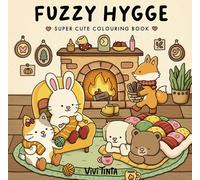 Fuzzy Hygge: Cute and Cozy Colouring Book for Adults & Teens Featuring Adorable Animal Characters for Stress Relief (Fuzzy Friends Colouring)