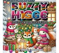 Fuzzy Hygge: Un livre de coloriage Ambiance Noël pour adultes et adolescents avec des scènes d'hiver confortables et des personnages animaux adorables