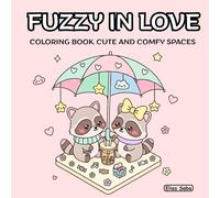 Fuzzy in Love Coloring Book Cozy and Comfy Spaces: Cute and Cozy Valentine's Day Animals For Adults And Teens, Fun Hygge Vibes for Relaxation And Stress Relief