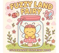 Fuzzy Land Fairy: A Fantasy Coloring Book Featuring 40 Whimsical Cozy Illustrations of Adorable Tiny Fairies in Magic Worlds, Cute Colouring Page for Adults and Teens with Hygge Vibes