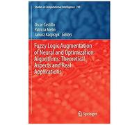 Fuzzy Logic Augmentation Of Neural And Optimization Algorithms: Theoretical Aspects And Real Applications