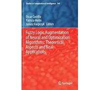 Fuzzy Logic Augmentation Of Neural And Optimization Algorithms: Theoretical Aspects And Real Applications