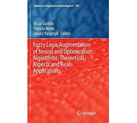 Fuzzy Logic Augmentation Of Neural And Optimization Algorithms: Theoretical Aspects And Real Applications