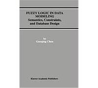 Fuzzy Logic in Data Modeling: Semantics, Constraints, and Database Design Chen, Guoqing, Guoqing Chen, Chen, Chen, Guoquing (Auteur)