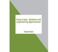 Fuzzy Logic, Systems And Engineering Applications