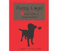 Fuzzy Logic Think Like a Veterinarian - J. Aaron Gruben DVM - Amazon Digital Services LLC KDP - Livre en Anglais J. Aaron Gruben DVMJ. Aaron Gruben DVM (Auteur)