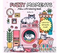Fuzzy moments: Meow Life Coloring Book: A Super Cute, Easy, and Relaxing Book for Cat Lovers - Perfect for Stress Relief, Cozy Moments, and Fun ... and Hilarious Quotes for Adults and Teens.
