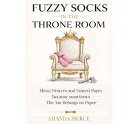 Fuzzy Socks in the Throne Room: A Prayer Journal: Messy Prayers and Honest Pages